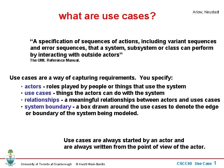 what are use cases? Arlow, Neustadt “A specification of sequences of actions, including variant