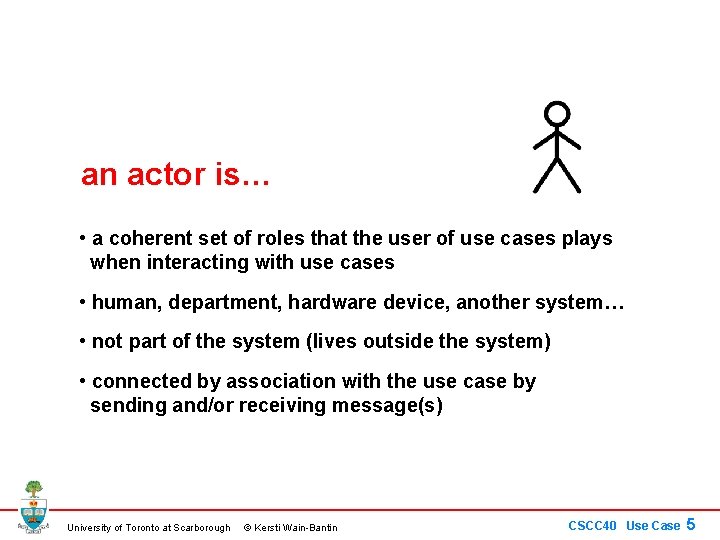 an actor is… • a coherent set of roles that the user of use