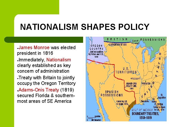 NATIONALISM SHAPES POLICY James Monroe was elected president in 1816 ●Immediately, Nationalism clearly established NATIONALISM SHAPES POLICY James Monroe was elected president in 1816 ●Immediately, Nationalism clearly established