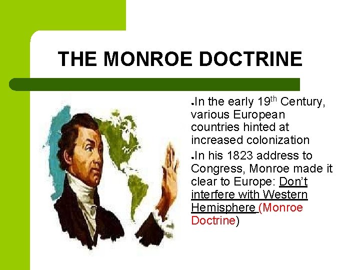 THE MONROE DOCTRINE In the early 19 th Century, various European countries hinted at THE MONROE DOCTRINE In the early 19 th Century, various European countries hinted at