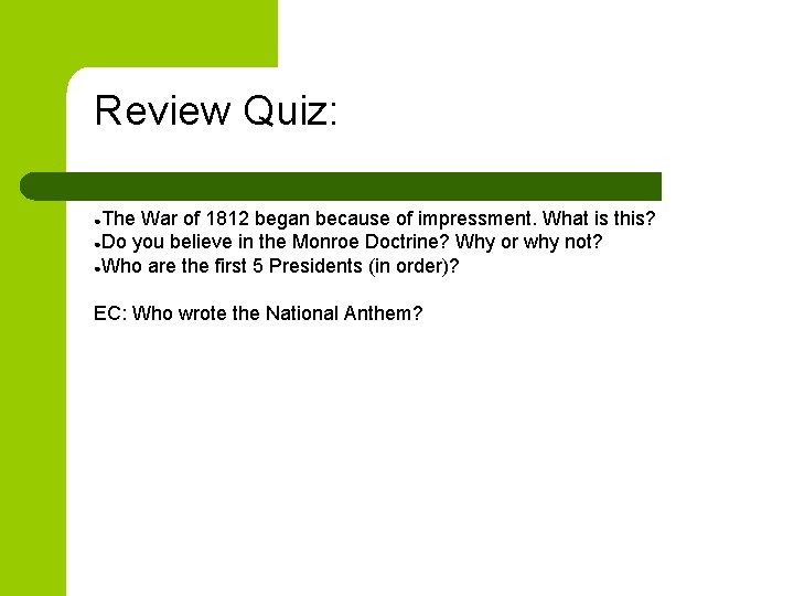 Review Quiz: ●The War of 1812 began because of impressment. What is this? ●Do Review Quiz: ●The War of 1812 began because of impressment. What is this? ●Do