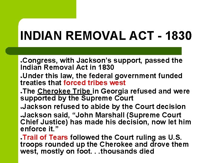 INDIAN REMOVAL ACT - 1830 Congress, with Jackson’s support, passed the Indian Removal Act INDIAN REMOVAL ACT - 1830 Congress, with Jackson’s support, passed the Indian Removal Act