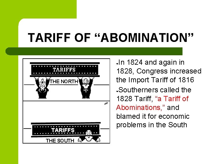 TARIFF OF “ABOMINATION” In 1824 and again in 1828, Congress increased the Import Tariff TARIFF OF “ABOMINATION” In 1824 and again in 1828, Congress increased the Import Tariff