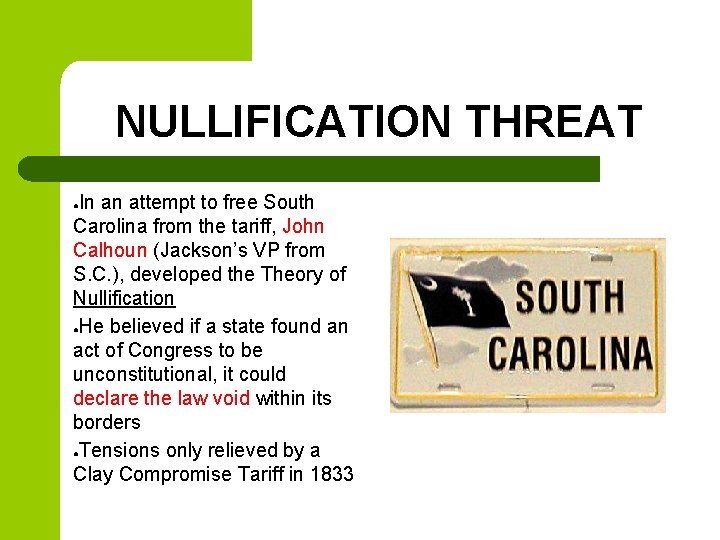 NULLIFICATION THREAT In an attempt to free South Carolina from the tariff, John Calhoun NULLIFICATION THREAT In an attempt to free South Carolina from the tariff, John Calhoun