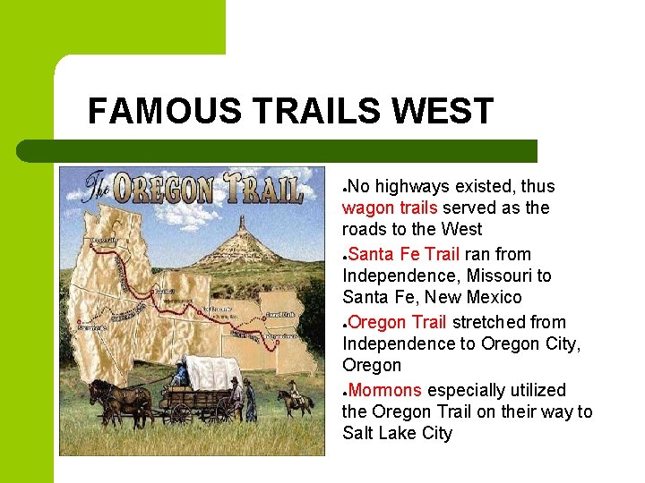 FAMOUS TRAILS WEST No highways existed, thus wagon trails served as the roads to FAMOUS TRAILS WEST No highways existed, thus wagon trails served as the roads to