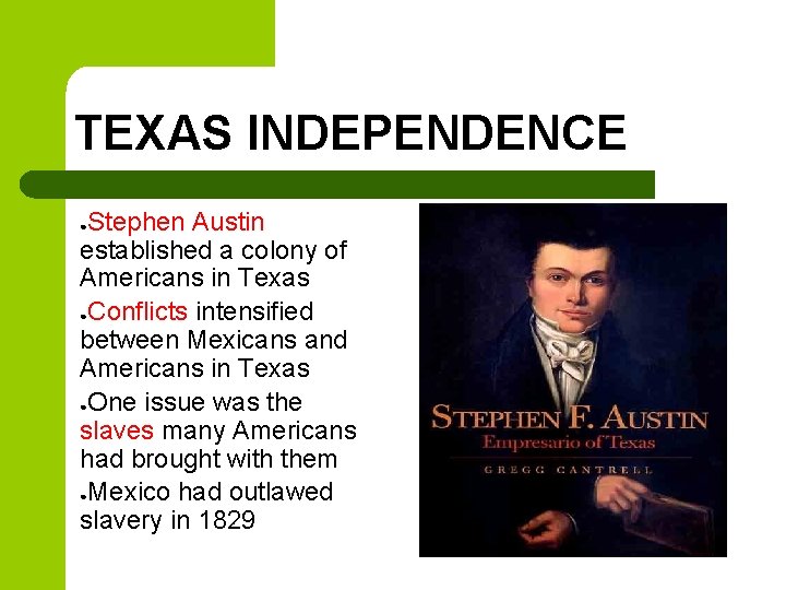 TEXAS INDEPENDENCE Stephen Austin established a colony of Americans in Texas ●Conflicts intensified between TEXAS INDEPENDENCE Stephen Austin established a colony of Americans in Texas ●Conflicts intensified between