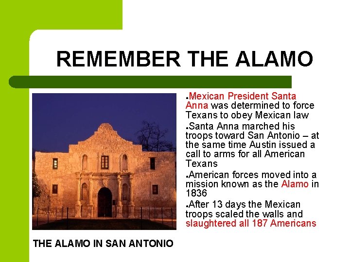 REMEMBER THE ALAMO Mexican President Santa Anna was determined to force Texans to obey REMEMBER THE ALAMO Mexican President Santa Anna was determined to force Texans to obey