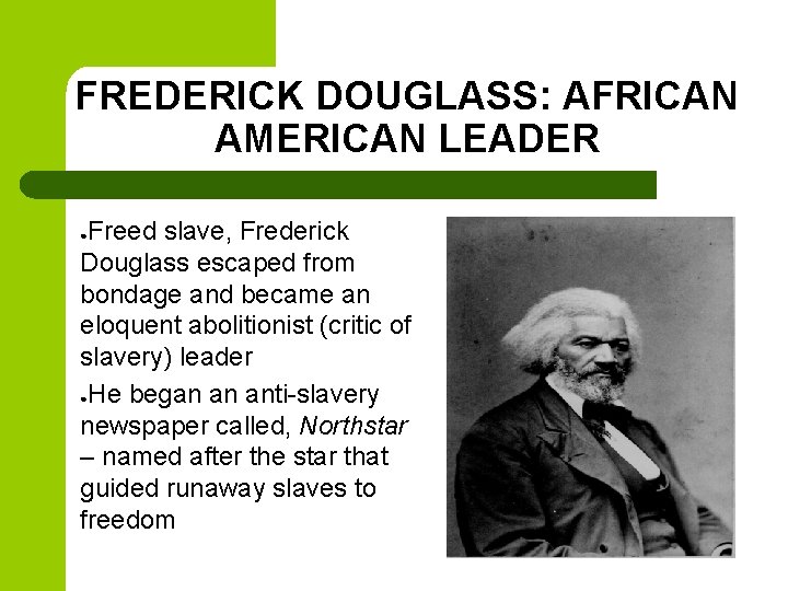 FREDERICK DOUGLASS: AFRICAN AMERICAN LEADER Freed slave, Frederick Douglass escaped from bondage and became FREDERICK DOUGLASS: AFRICAN AMERICAN LEADER Freed slave, Frederick Douglass escaped from bondage and became