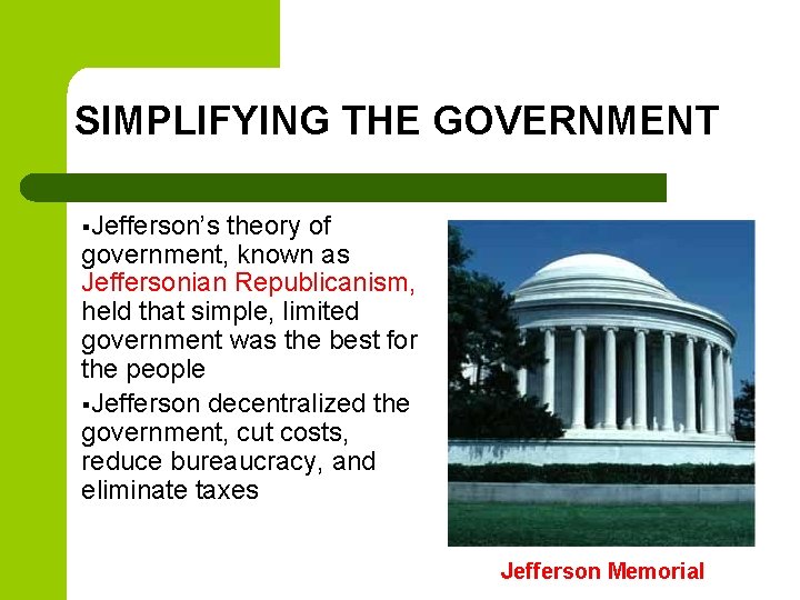 SIMPLIFYING THE GOVERNMENT §Jefferson’s theory of government, known as Jeffersonian Republicanism, held that simple, SIMPLIFYING THE GOVERNMENT §Jefferson’s theory of government, known as Jeffersonian Republicanism, held that simple,