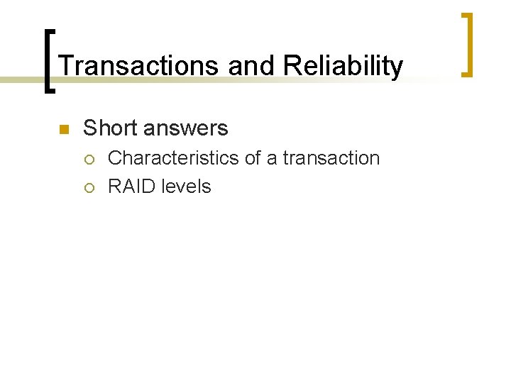 Transactions and Reliability n Short answers ¡ ¡ Characteristics of a transaction RAID levels Transactions and Reliability n Short answers ¡ ¡ Characteristics of a transaction RAID levels