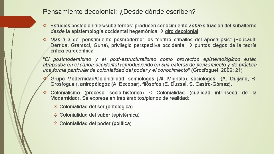 Pensamiento decolonial: ¿Desde dónde escriben? Estudios postcoloniales/subalternos: producen conocimiento sobre situación del subalterno desde