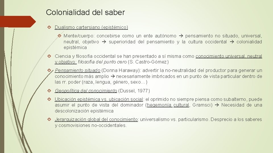 Colonialidad del saber Dualismo cartersiano (epistémico) Mente/cuerpo: concebirse como un ente autónomo pensamiento no