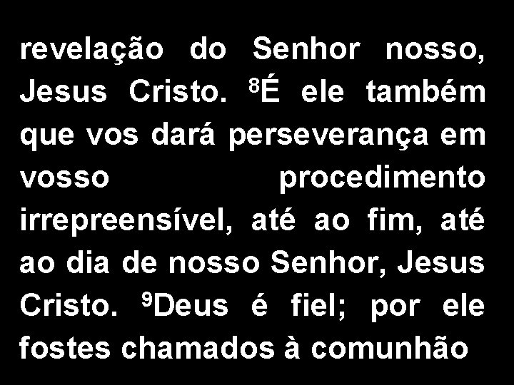 revelação do Senhor nosso, Jesus Cristo. 8É ele também que vos dará perseverança em