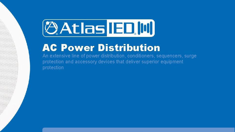 AC Power Distribution An extensive line of power distribution, conditioners, sequencers, surge protection and