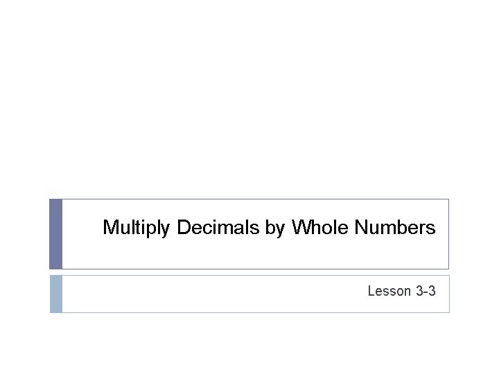 Multiply Decimals by Whole Numbers Lesson 3 -3 