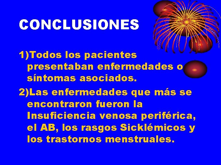 CONCLUSIONES 1)Todos los pacientes presentaban enfermedades o síntomas asociados. 2)Las enfermedades que más se