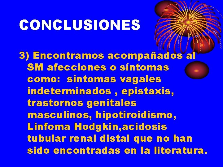 CONCLUSIONES 3) Encontramos acompañados al SM afecciones o síntomas como: síntomas vagales indeterminados ,