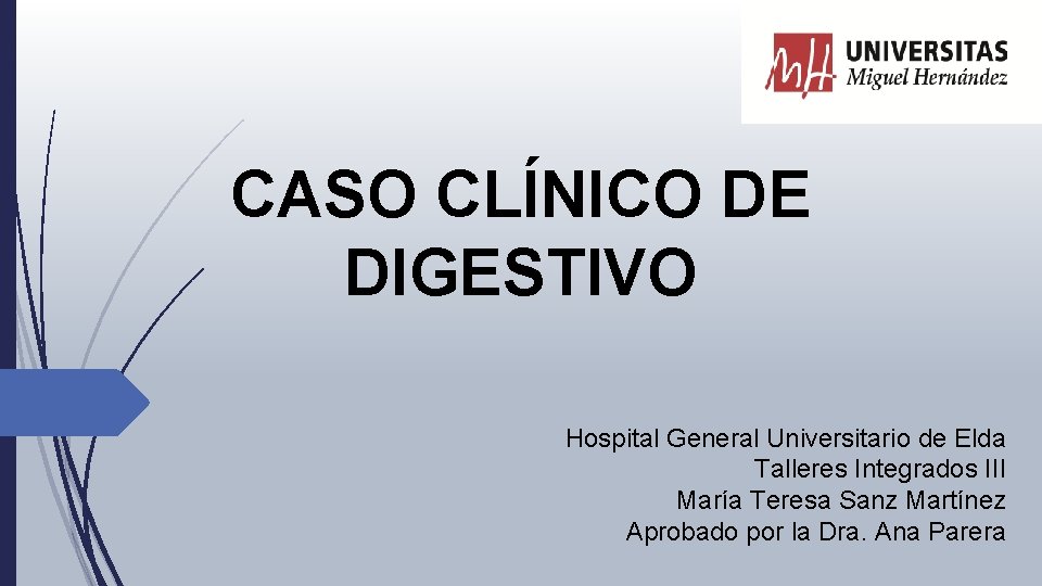 CASO CLÍNICO DE DIGESTIVO Hospital General Universitario de Elda Talleres Integrados III María Teresa