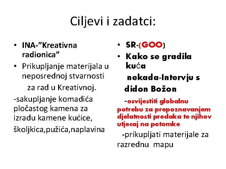 Ciljevi i zadatci: • SR-(GOO) • INA-”Kreativna radionica” • Kako se gradila kuća •