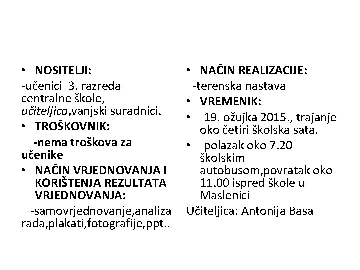  • NOSITELJI: -učenici 3. razreda centralne škole, učiteljica, vanjski suradnici. • TROŠKOVNIK: -nema