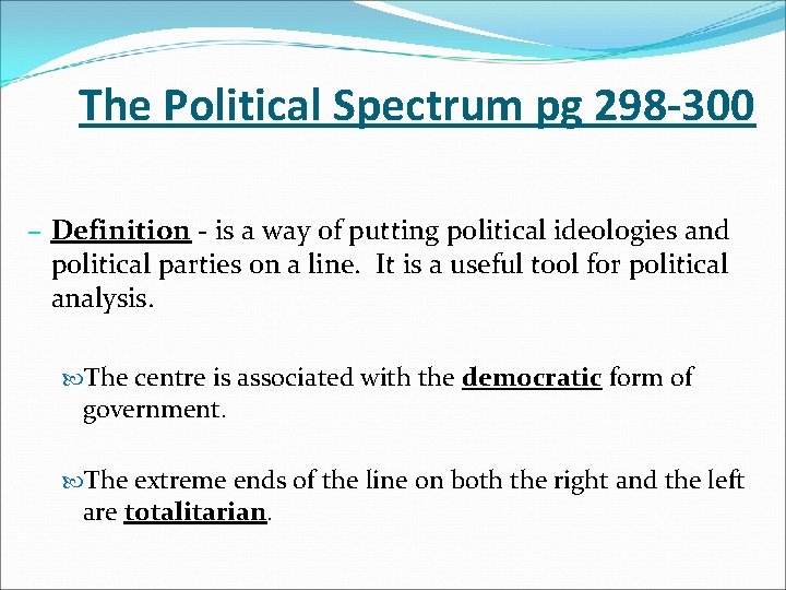 The Political Spectrum pg 298 -300 – Definition - is a way of putting