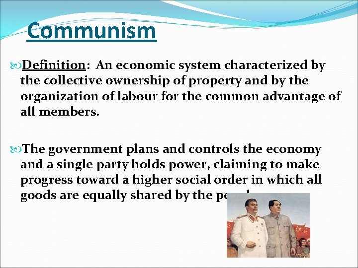 Communism Definition: An economic system characterized by the collective ownership of property and by