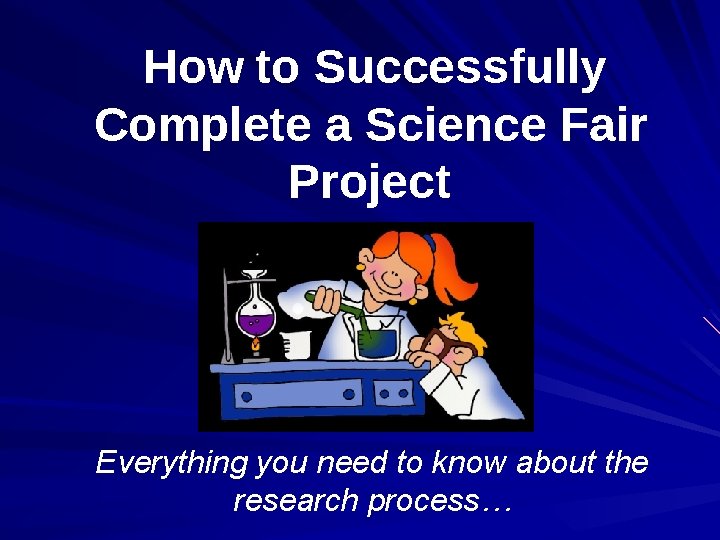 How to Successfully Complete a Science Fair Project Everything you need to know about