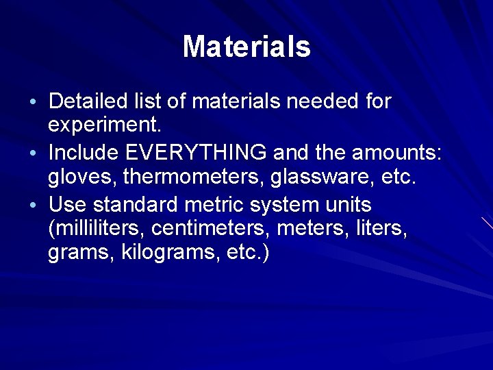 Materials • Detailed list of materials needed for experiment. • Include EVERYTHING and the