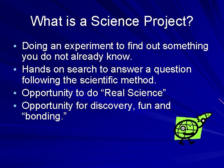 What is a Science Project? • Doing an experiment to find out something you