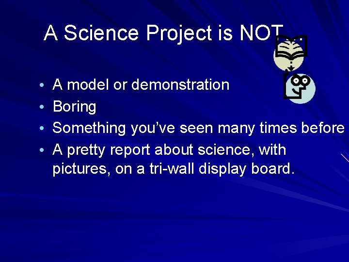 A Science Project is NOT… • A model or demonstration • Boring • Something