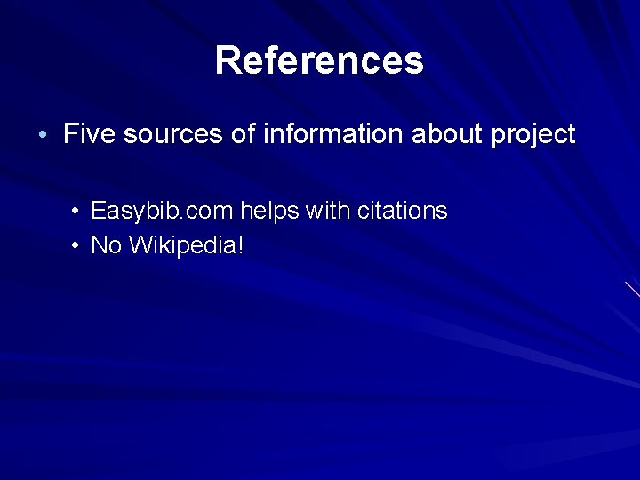 References • Five sources of information about project • Easybib. com helps with citations