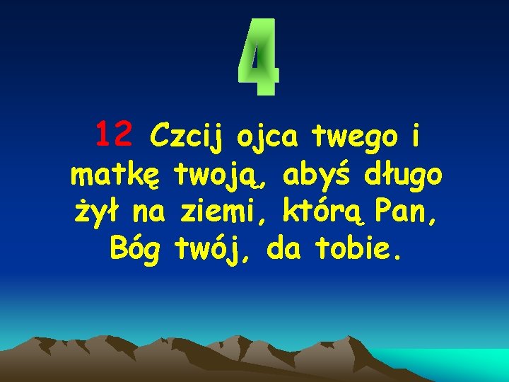 12 Czcij ojca twego i matkę twoją, abyś długo żył na ziemi, którą Pan,