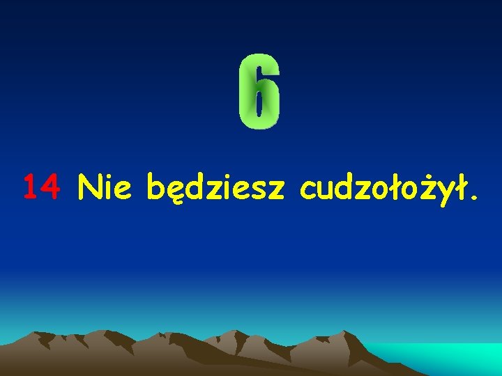14 Nie będziesz cudzołożył. 