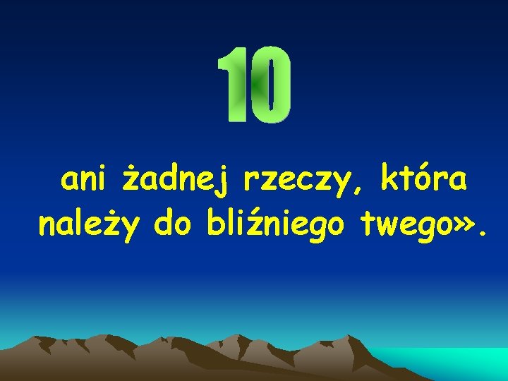 ani żadnej rzeczy, która należy do bliźniego twego» . 