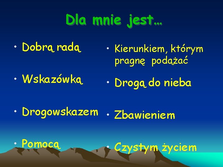 Dla mnie jest… • Dobrą radą • Kierunkiem, którym pragnę podążać • Wskazówką •