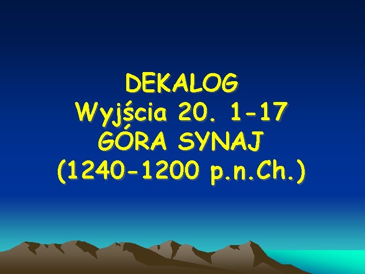 DEKALOG Wyjścia 20. 1 -17 GÓRA SYNAJ (1240 -1200 p. n. Ch. ) 