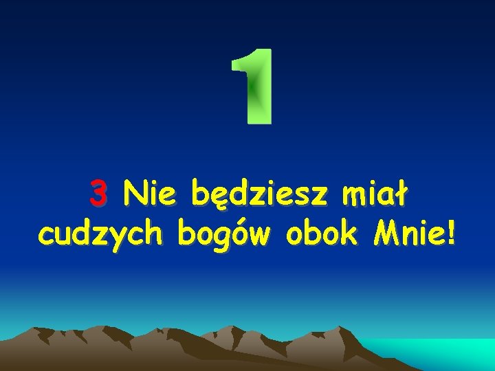 3 Nie będziesz miał cudzych bogów obok Mnie! 