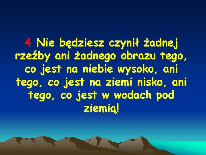 4 Nie będziesz czynił żadnej rzeźby ani żadnego obrazu tego, co jest na niebie