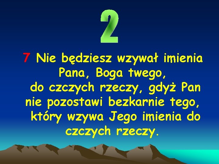 7 Nie będziesz wzywał imienia Pana, Boga twego, do czczych rzeczy, gdyż Pan nie