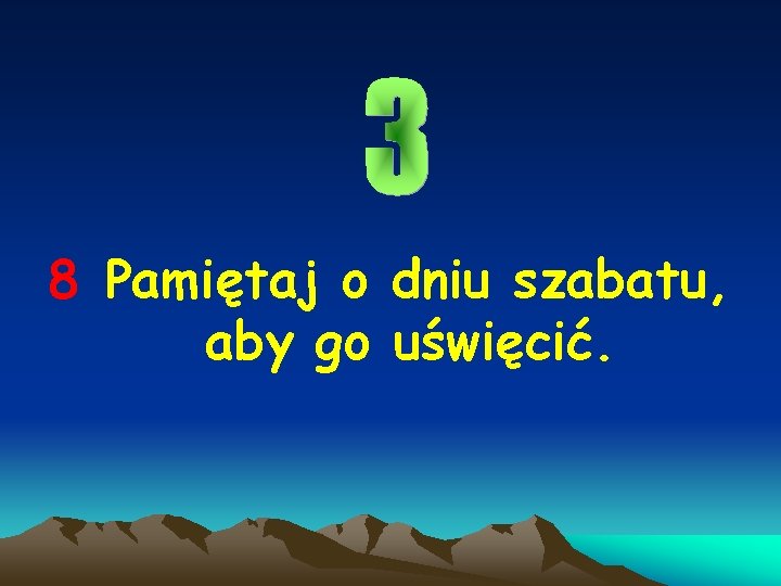 8 Pamiętaj o dniu szabatu, aby go uświęcić. 