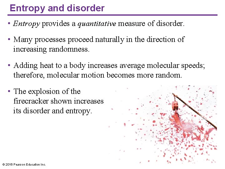 Entropy and disorder • Entropy provides a quantitative measure of disorder. • Many processes