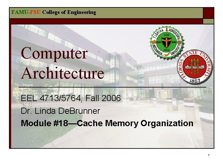 FAMU-FSU College of Engineering Computer Architecture EEL 4713/5764, Fall 2006 Dr. Linda De. Brunner