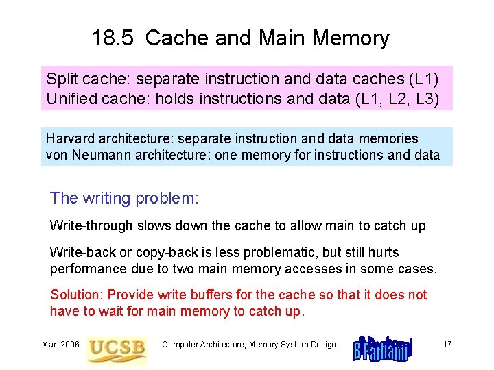 18. 5 Cache and Main Memory Split cache: separate instruction and data caches (L