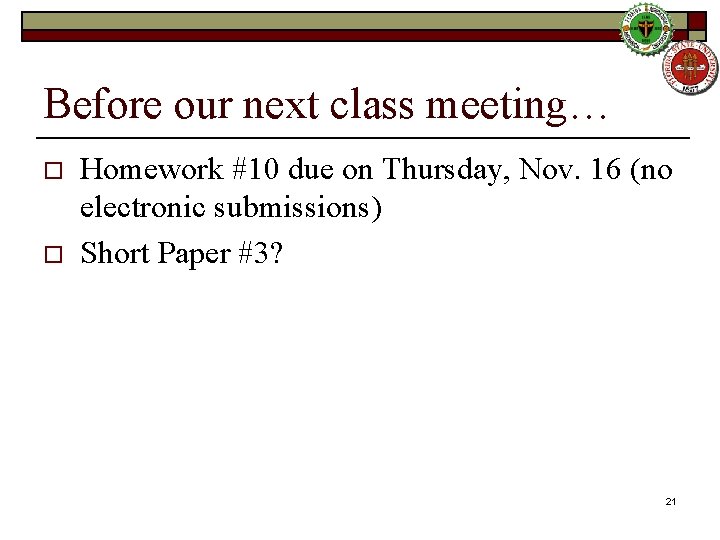 Before our next class meeting… o o Homework #10 due on Thursday, Nov. 16