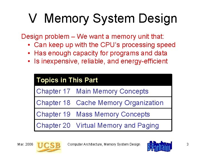 V Memory System Design problem – We want a memory unit that: • Can