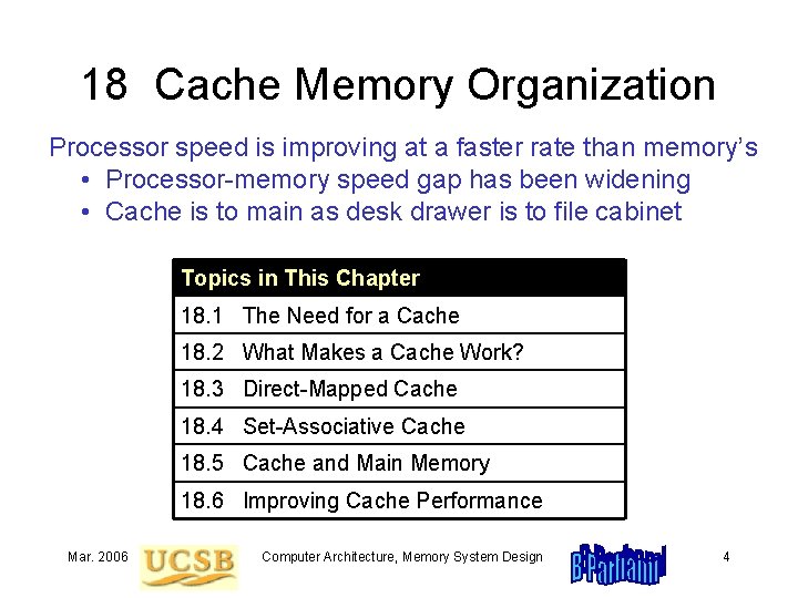 18 Cache Memory Organization Processor speed is improving at a faster rate than memory’s