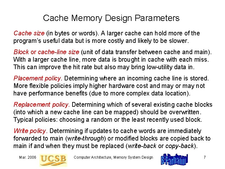 Cache Memory Design Parameters Cache size (in bytes or words). A larger cache can