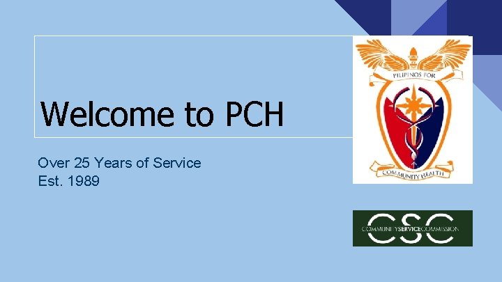 Welcome to PCH Over 25 Years of Service Est. 1989 