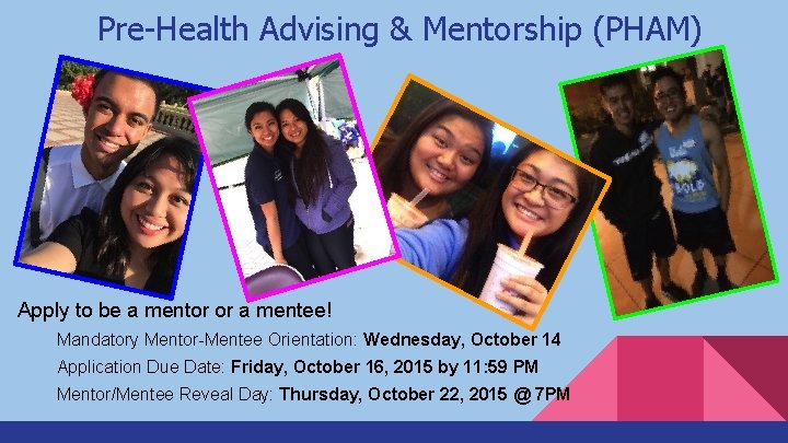 Pre-Health Advising & Mentorship (PHAM) Apply to be a mentor or a mentee! Mandatory