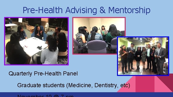 Pre-Health Advising & Mentorship Quarterly Pre-Health Panel Graduate students (Medicine, Dentistry, etc) 